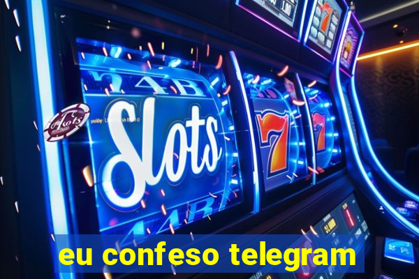 eu confeso telegram